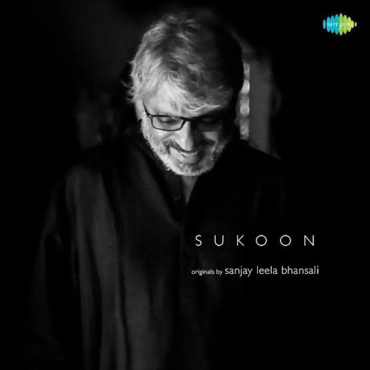SUKOON : Sanjay Leela Bhansali's latest album is a calm toward chaos and bliss for all music lovers !