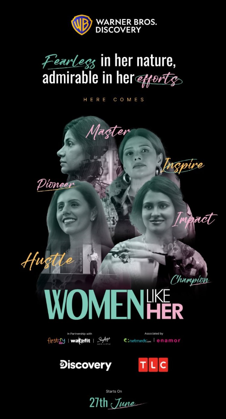 Discovery Channel and TLC showcases the riveting journey of four trailblazing women in a special branded Content series ‘Women Like Her’