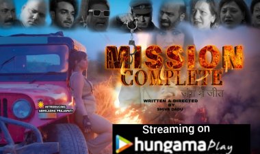 वेब सीरीज "मिशन कंपलीट" हंगामा ओटीटी पर हुई रिलीज